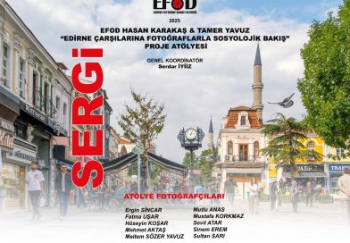 EFOD HASAN KARAKAŞ & TAMER YAVUZ EDİRNE ÇARŞILARINA FOTOĞRAFLARLA SOSYOLOJİK BAKIŞ PROJE ATÖLYESİ